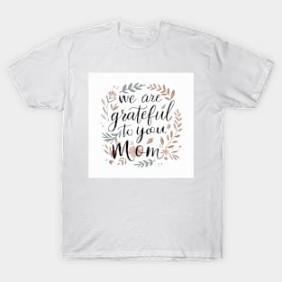 We are grateful to you mom T-Shirt